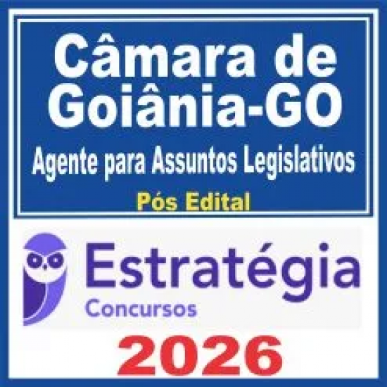 Câmara de Goiânia GO (Agente para Assuntos Legislativos) Pós Edital – Estratégia 2026