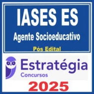 IASES ES (Agente Socioeducativo) Pós Edital – Estratégia 2025