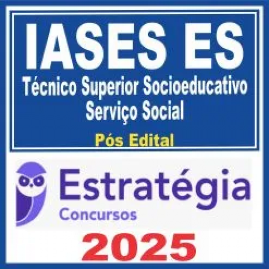 IASES ES (Técnico Superior Socioeducativo – Serviço Social) Pós Edital – Estratégia 2025