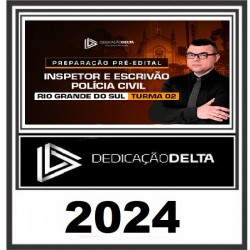 PREPARAÇÃO PRÉ-EDITAL INSPETOR E ESCRIVÃO DE POLÍCIA CIVIL DO RIO GRANDE DO SUL - TURMA 02 DEDICAÇÃO DELTA