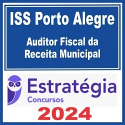 ISS Porto Alegre (Auditor Fiscal da Receita Municipal) Estratégia 2024