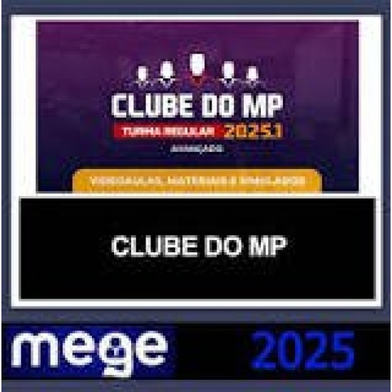 CLUBE DO MP – (AVANÇADO) – MEGE 2025 CLUBE DO MP – (AVANÇADO) – MEGE 2025