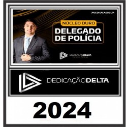 PREPARAÇÃO NÚCLEO DURO DELEGADO DE POLÍCIA 2024 DEDICAÇÃO DELTA