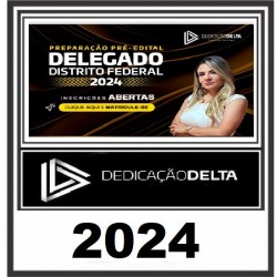 PREPARAÇÃO PRÉ-EDITAL DELEGADO DISTRITO FEDERAL 2024 DEDICAÇÃO DELTA