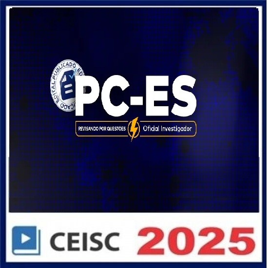 PC-ES Revisando por Questões | Oficial Investigador de Polícia CEISC PÓS EDITAL PC-ES Revisando por Questões | Oficial Investigador de Polícia CEISC PÓS EDITAL
