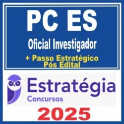 PC ES (Oficial Investigador + Passo) Pós Edital – Estratégia 2025 PC ES (Oficial Investigador + Passo) Pós Edital – Estratégia 2025