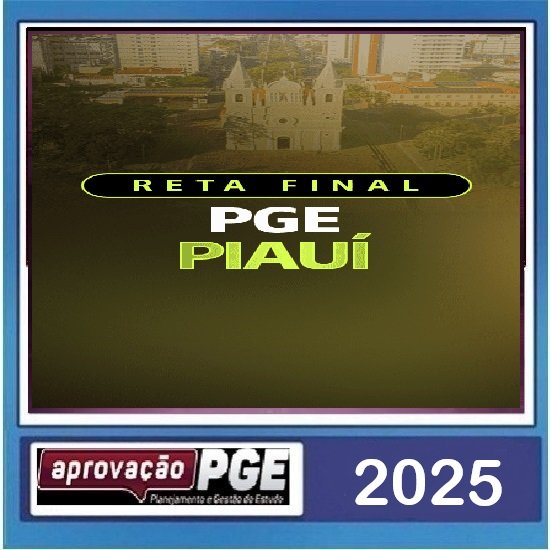RETA FINAL PGE PIAUÍ APROVAÇÃO PGE 2025 RETA FINAL PGE PIAUÍ APROVAÇÃO PGE 2025