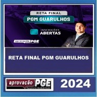 RETA FINAL PGM GUARULHOS APROVAÇÃO PGE 2024 PÓS EDITAL