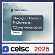 Prática Jurídica Introdução à Advocacia Previdenciária + Cálculos Previdenciários Ceisc 2025