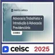 Prática Jurídica e Atualizações Advocacia Trabalhista + Introdução à Advocacia Previdenciária Ceisc 2025