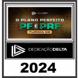 O PLANO PERFEITO PF E PRF - Turma 02 2024 Dedicação Delta
