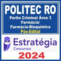 POLITEC RO (Perito Criminal Área 3 – Farmácia/Farmácia-Bioquímica) Pós Edital – Estratégia 2024