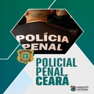 POLÍCIA PENAL DO CEARÁ LEGISLAÇÃO DESTACADA PÓS EDITAL