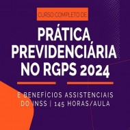 CURSO COMPLETO DE PRÁTICA PREVIDENCIÁRIA NO RGPS E BENEFÍCIOS ASSISTENCIAIS DO INSS 2024 | 145 HORAS/AULA ESPECCIAL JUS