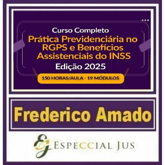 CURSO COMPLETO DE PRÁTICA PREVIDENCIÁRIA NO RGPS E BENEFÍCIOS ASSISTENCIAIS DO INSS EDIÇÃO 2025 | 150 HORAS/AULA - FREDERICO AMADO CURSO COMPLETO DE PRÁTICA PREVIDENCIÁRIA NO RGPS E BENEFÍCIOS ASSISTENCIAIS DO INSS EDIÇÃO 2025 | 150 HORAS/AULA - FREDERICO AMADO