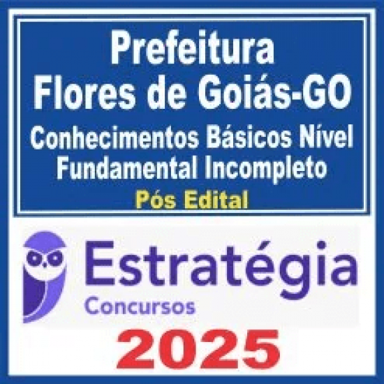 Prefeitura Flores de Goiás GO (Conhecimentos Básicos Nível Fundamental) Pós Edital – Estratégia 2025 Prefeitura Flores de Goiás GO (Conhecimentos Básicos Nível Fundamental) Pós Edital – Estratégia 2025