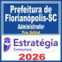 Prefeitura de Florianópolis SC (Administrador) Pós Edital – Estratégia 2026