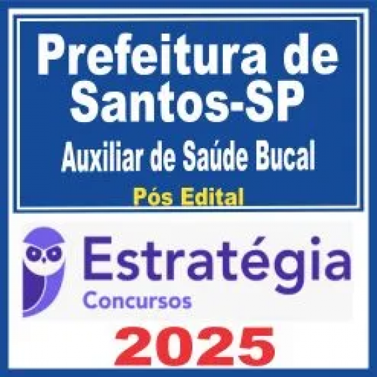 Prefeitura de Santos SP (Auxiliar de Saúde Bucal) Pós Edital – Estratégia 2025 Prefeitura de Santos SP (Auxiliar de Saúde Bucal) Pós Edital – Estratégia 2025