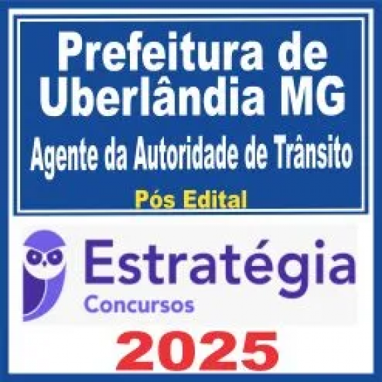 Prefeitura de Uberlândia MG (Agente da Autoridade de Trânsito) Pós Edital – Estratégia 2025 Prefeitura de Uberlândia MG (Agente da Autoridade de Trânsito) Pós Edital – Estratégia 2025