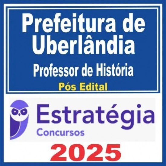Prefeitura de Uberlândia MG (Professor de História) Pós Edital – Estratégia 2025 Prefeitura de Uberlândia MG (Professor de História) Pós Edital – Estratégia 2025