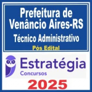 Prefeitura de Venâncio Aires RS (Técnico Administrativo) Pós Edital – Estratégia 2025