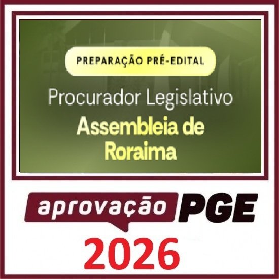 PREPARAÇÃO PRÉ EDITAL - PROCURADOR DA ASSEMBLEIA LEGISLATIVA DE RORAIMA APROVAÇÃO PGE 2026