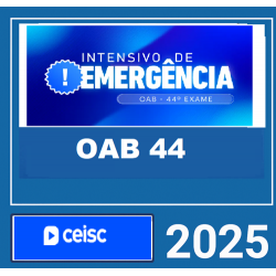 OAB 1ª FASE 44 EXAME – INTENSIVO DE EMERGENCIA – CEISC 2025