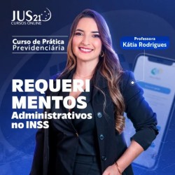 PRÁTICA (REQUERIMENTOS ADMINISTRATIVOS NO INSS) JUS21 – 2024