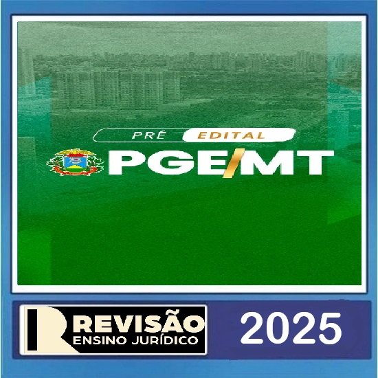 PGE MT PRÉ EDITAL REVISÃO ENSINO JURIDICO 2025 PGE MT PRÉ EDITAL REVISÃO ENSINO JURIDICO 2025
