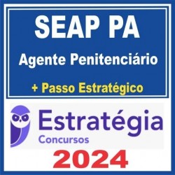 SEAP PA (AGENTE PENITENCIÁRIO + PASSO) ESTRATÉGIA 2024