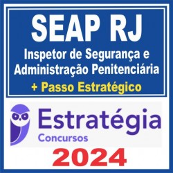 SEAP RJ Polícia Penal RJ (Inspetor de Segurança e Administração Penitenciária + Passo) Estratégia 2024