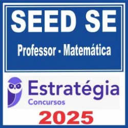 SEED SE (Professor – Matemática) Estratégia 2025 SEED SE (Professor – Matemática) Estratégia 2025