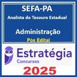 SEFA-PA Analista do Tesouro Estadual - Administração - 2025 Pós-Edital Estratégia