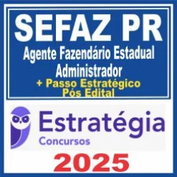 SEFAZ PR (Agente Fazendário Estadual – Administrador + Passo) Pós Edital – Estratégia 2025 SEFAZ PR (Agente Fazendário Estadual – Administrador + Passo) Pós Edital – Estratégia 2025