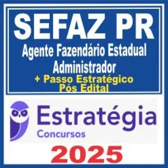 SEFAZ PR (Agente Fazendário Estadual – Administrador + Passo) Pós Edital – Estratégia 2025 SEFAZ PR (Agente Fazendário Estadual – Administrador + Passo) Pós Edital – Estratégia 2025