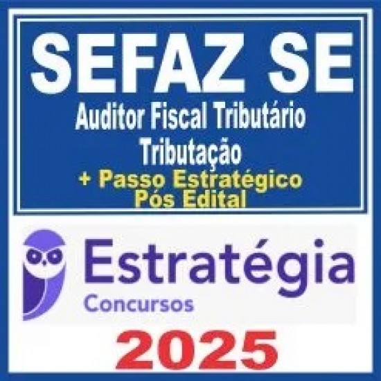 SEFAZ SE (Auditor Fiscal Tributário – Tributação) Pós Edital – Estratégia 2025 SEFAZ SE (Auditor Fiscal Tributário – Tributação) Pós Edital – Estratégia 2025