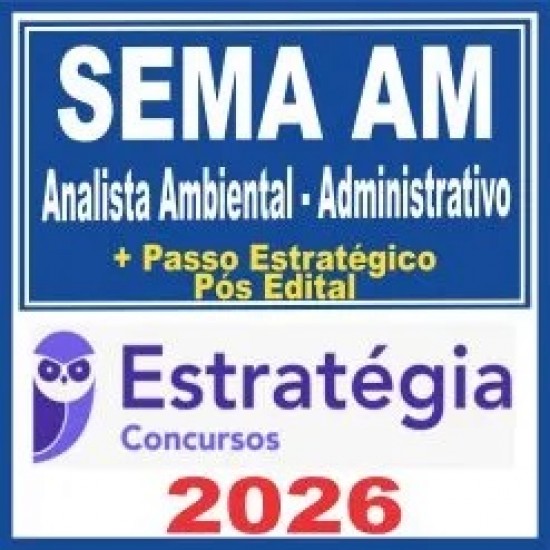 SEMA AM (Analista Ambiental – Administrativo) Pós Edital – Estratégia 2026