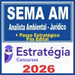 SEMA AM (Analista Ambiental – Jurídico + Passo) Pós Edital – Estratégia 2026