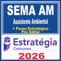SEMA AM (Assistente Ambiental + Passo) Pós Edital – Estratégia 2026