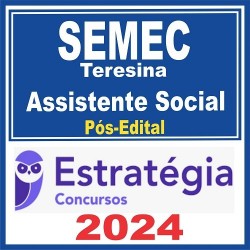SEMEC Teresina (Assistente Social) Pós Edital – Estratégia 2024