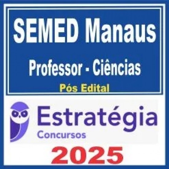 SEMED Manaus (Professor – Ciências) Pós Edital – Estratégia 2025 SEMED Manaus (Professor – Ciências) Pós Edital – Estratégia 2025