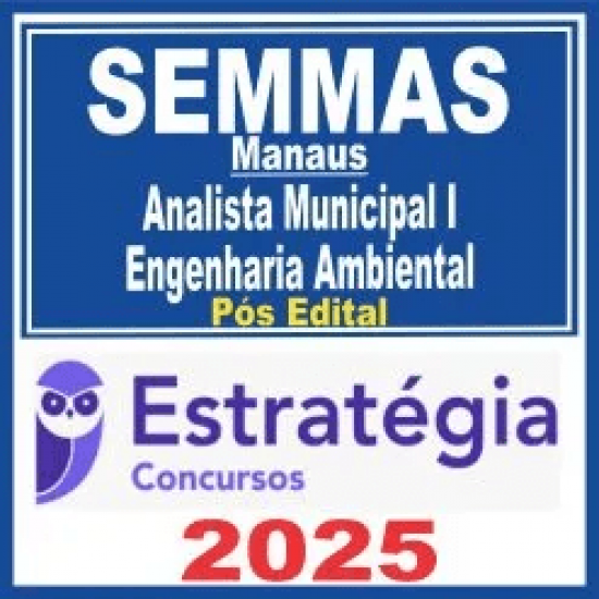 SEMMAS Manaus (Analista Municipal I – Engenharia Ambiental) Pós Edital – Estratégia 2025