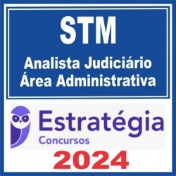 STM (ANALISTA JUDICIÁRIO – ÁREA ADMINISTRATIVA) ESTRATÉGIA 2024