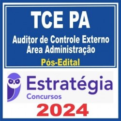 TCE PA (Auditor de Controle Externo – Área Administração – Administração) Pós Edital – Estratégia 2024