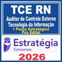 TCE RN (Auditor de Controle Externo – Tecnologia da Informação + Passo) Pós Edital – Estratégia 2026