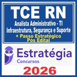 TCE RN (Analista Administrativo – TI – Infraestrutura, Segurança e Suporte + Passo) Pós Edital – Estratégia 2026