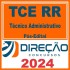 TCE RR (Técnico Administrativo) Pós Edital – Direção 2024