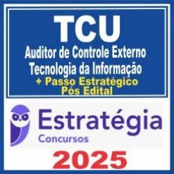 TCU (Auditor de Controle Externo – Tecnologia da Informação + Passo) Pós Edital – Estratégia 2025 TCU (Auditor de Controle Externo – Tecnologia da Informação + Passo) Pós Edital – Estratégia 2025