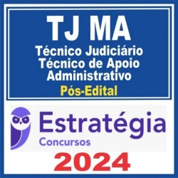 TJ MA (TÉCNICO JUDICIÁRIO – TÉCNICO DE APOIO ADMINISTRATIVO) PÓS EDITAL – ESTRATÉGIA 2024