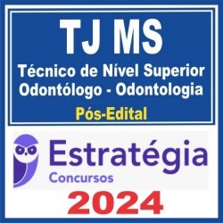 TJ MS (TÉCNICO DE NÍVEL SUPERIOR – ODONTÓLOGO – ODONTOLOGIA) PÓS EDITAL – ESTRATÉGIA 2024